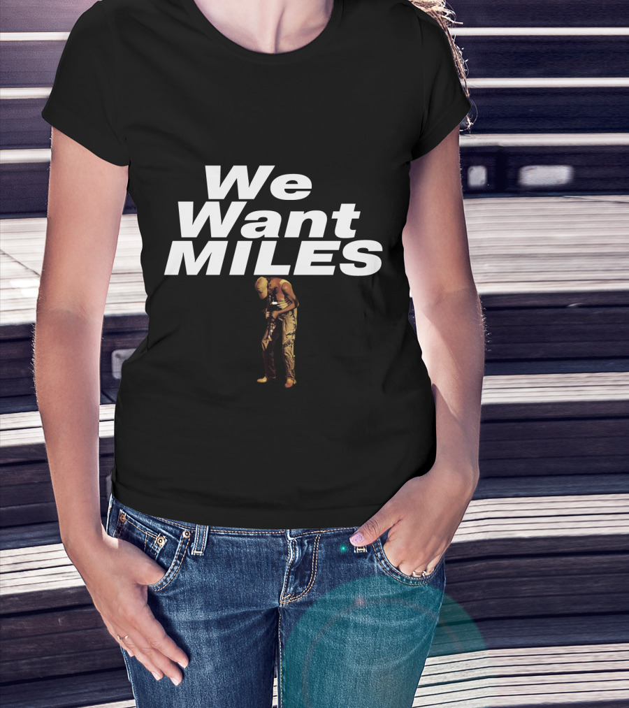We Want Miles Mdv-Ms T-Shirt