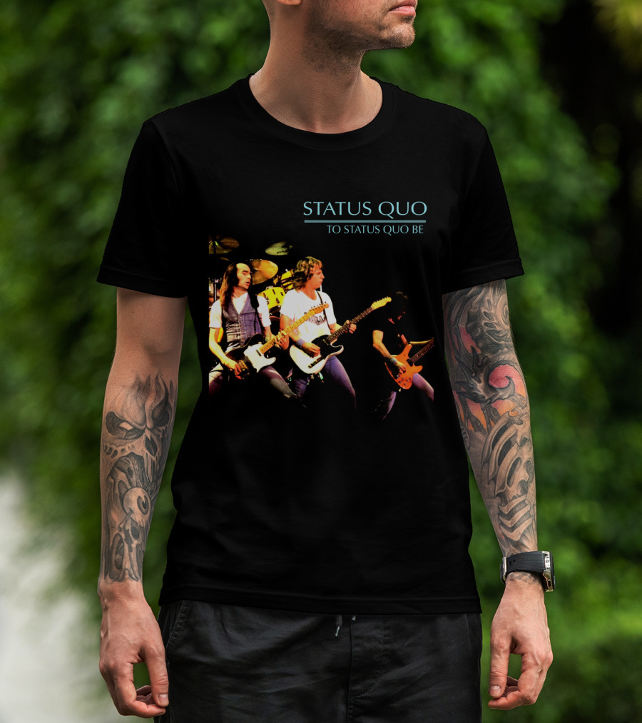 Status Quo To Status Quo Be T-Shirt