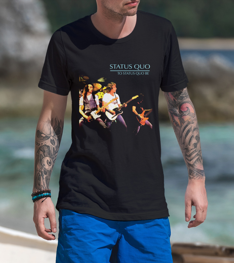 Status Quo To Status Quo Be T-Shirt