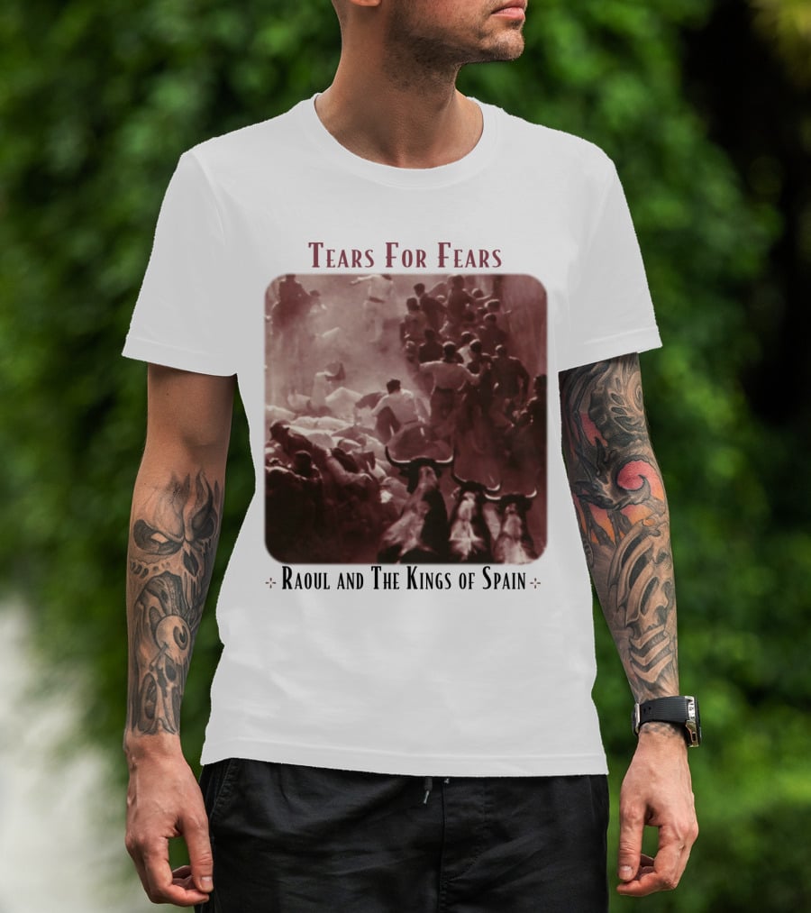 Tears For Fears Raoul And The Kings Of Spain T-Shirt