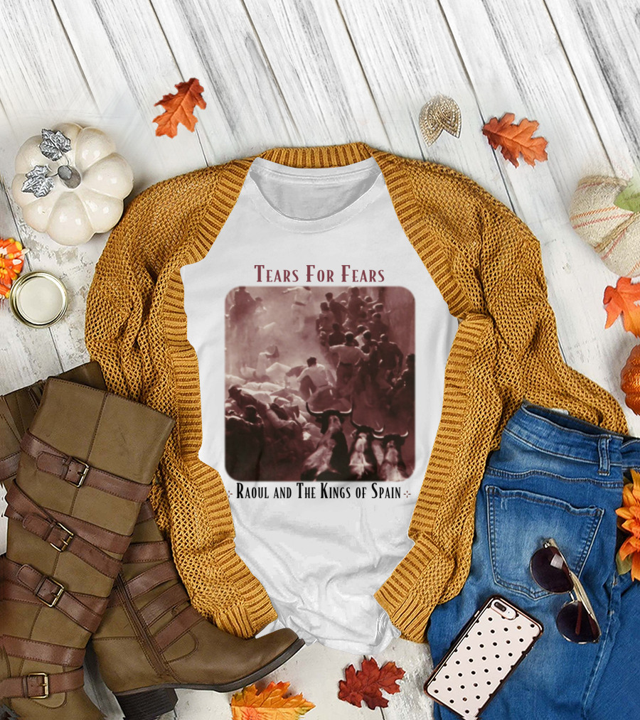 Tears For Fears Raoul And The Kings Of Spain T-Shirt