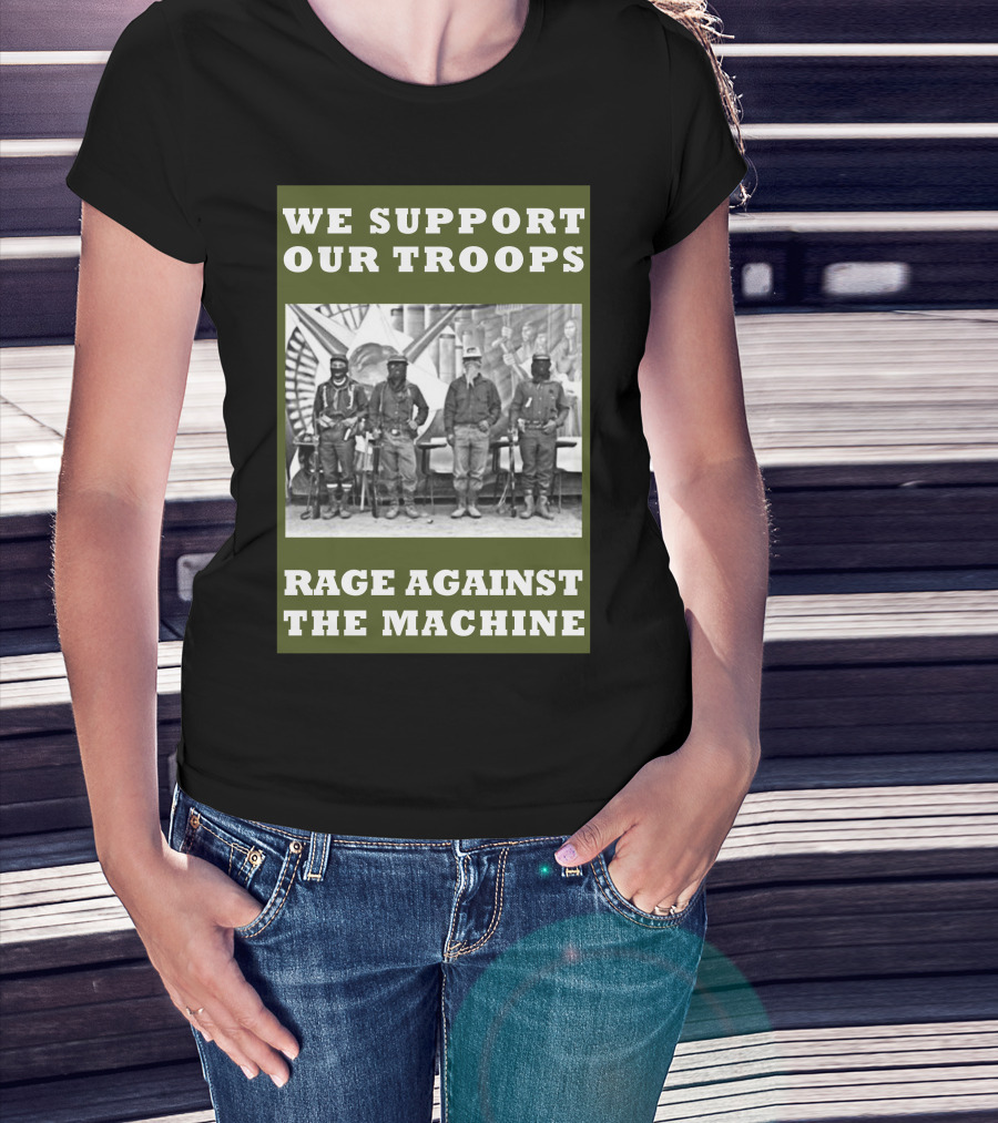 We Support Our Troops Rage Against The Machine T-Shirt