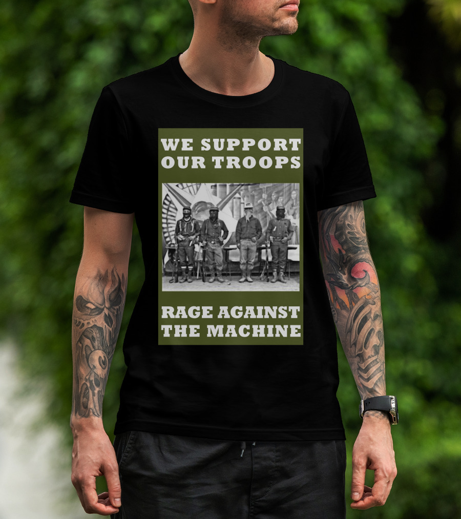 We Support Our Troops Rage Against The Machine T-Shirt