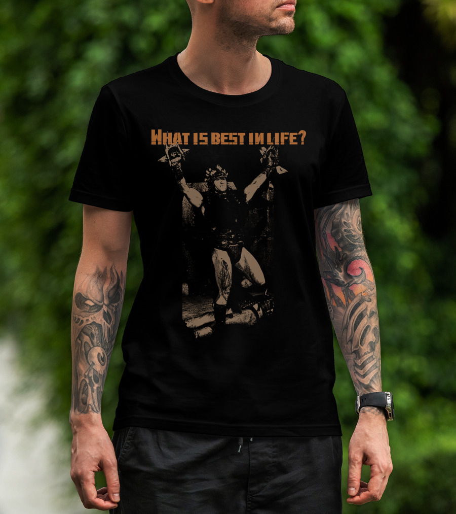 What Is Best In Life Conan T-Shirt