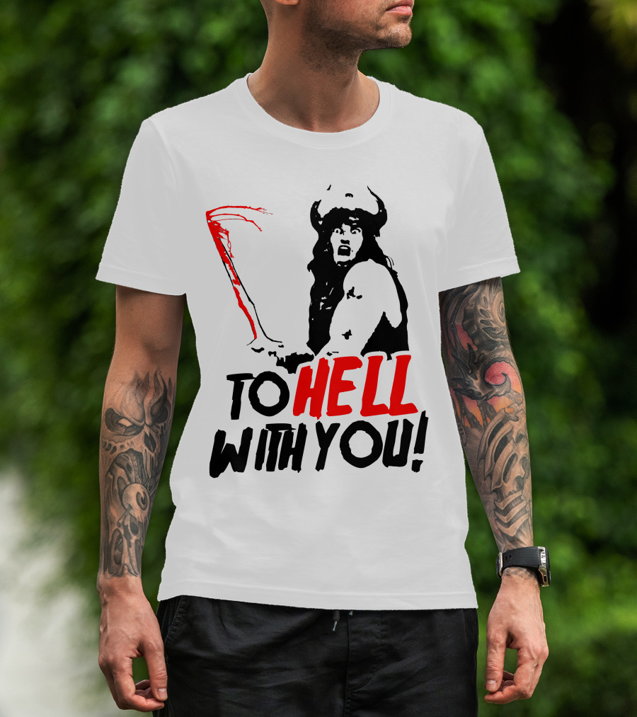 Conan Barbarian To Hell With You Viking Warrior T-Shirt