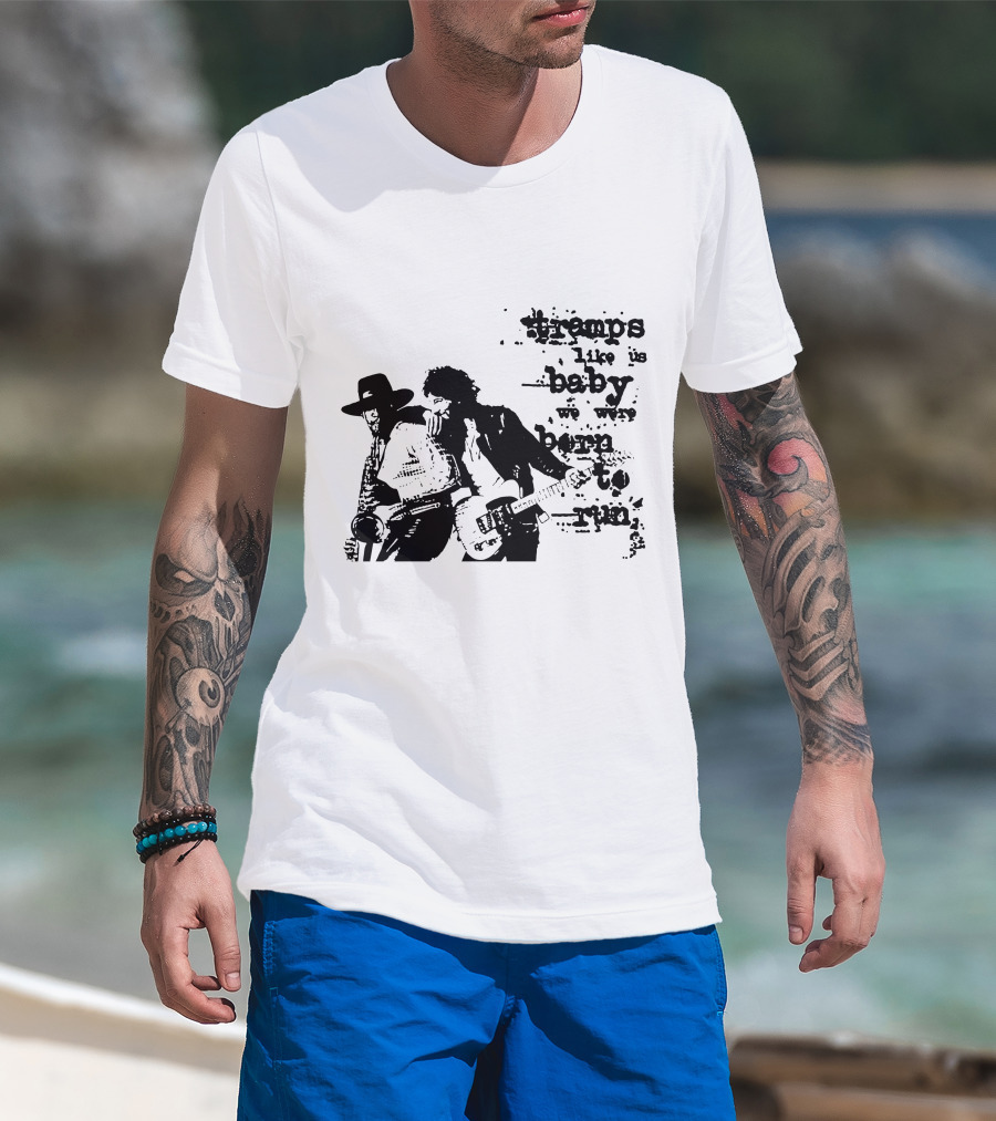 Tramps Like Us Baby We Were Born To Run Brs T-Shirt