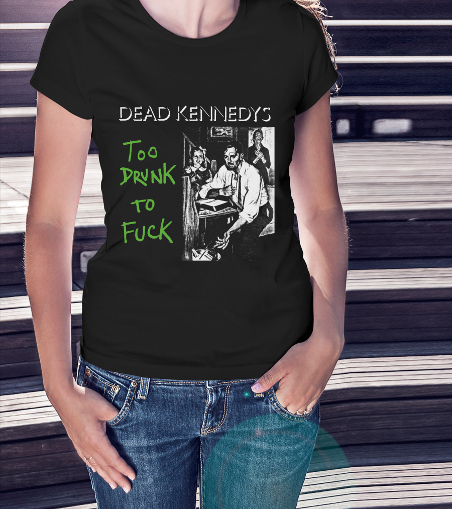 Dead Kennedys Too Drunk To Fuck T-Shirt