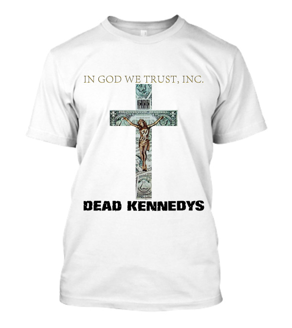 In God We Trust Inc. Dead Kennedys T-Shirt