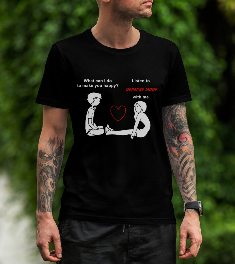 What Can I Do To Make You Happy Listen To Depeche Mode With Me T-Shirt