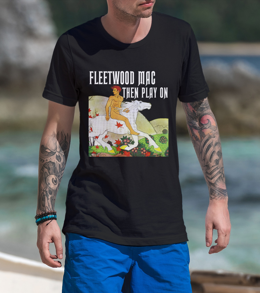 Fleetwood Mac Then Play On T-Shirt