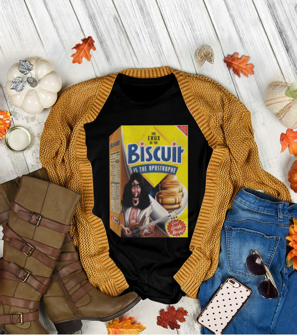 The Crux Of The Biscuit Is The Apostrophe Great Googly Moogly Frank T-Shirt