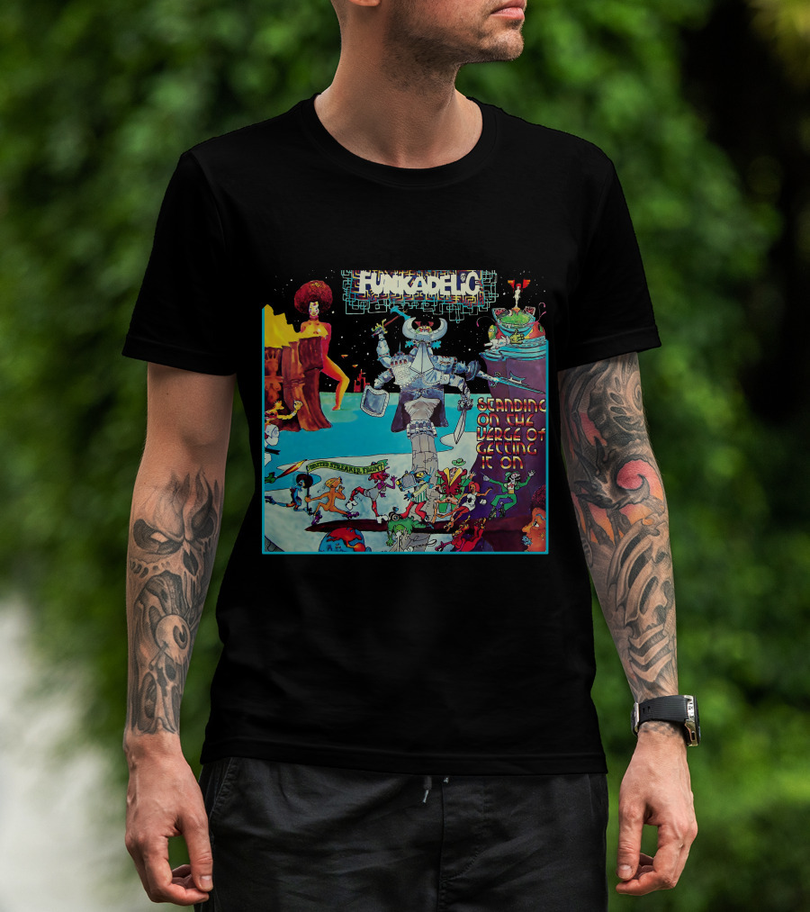 Funkadelic Standing On The Verge Of Getting It On T-Shirt