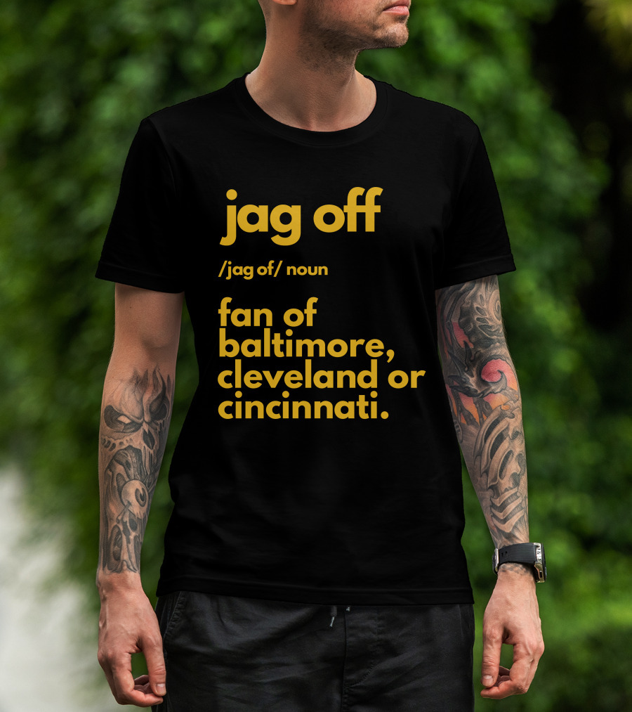 Jag Off Fan Of Baltimore Cleveland Or Cincinnati T-Shirt