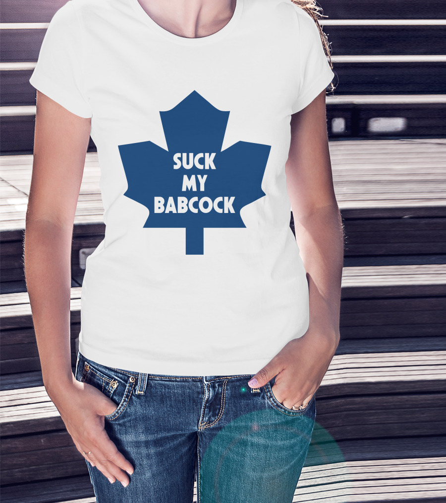 Toronto Maple Leafs Suck My Babcock T-Shirt