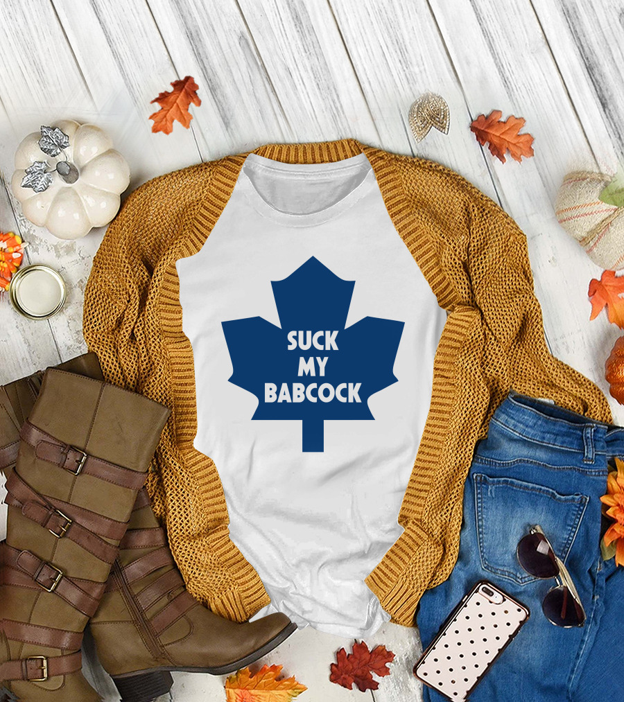 Toronto Maple Leafs Suck My Babcock T-Shirt