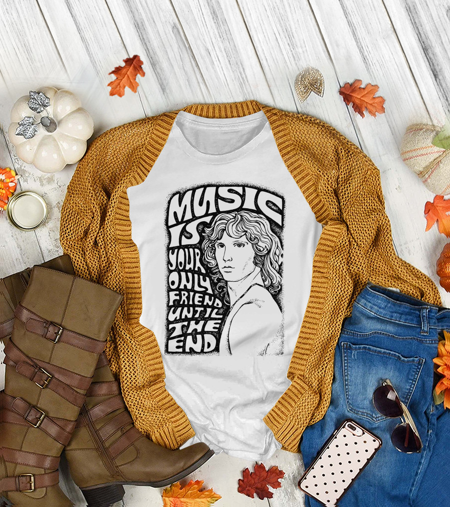 Music Is Your Only Friend Until The End T-Shirt