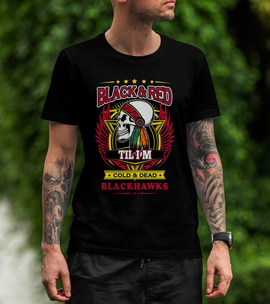 Black & Red Til I'm Cold & Dead Blackhawks T-Shirt