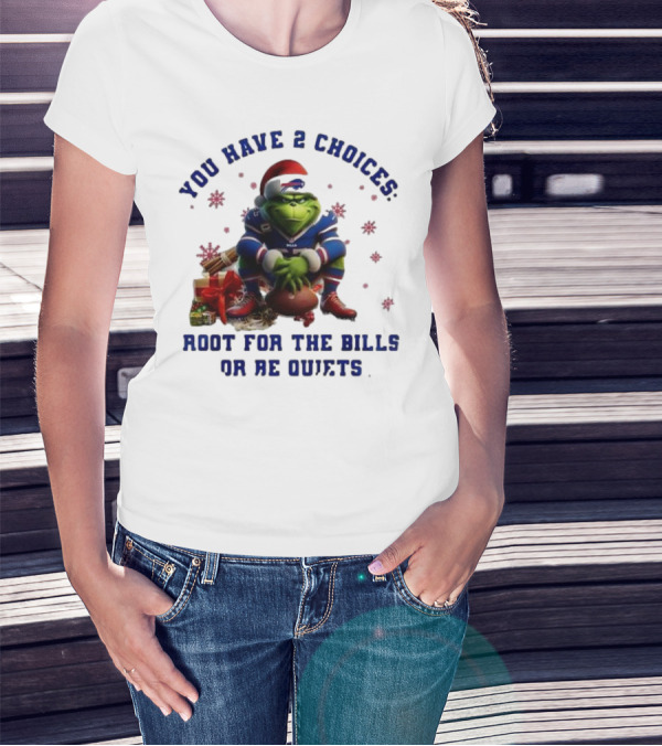 Buffalo Bills The Grinch You Have 2 Choices Root For The Bills Or Be Quiet T-Shirt