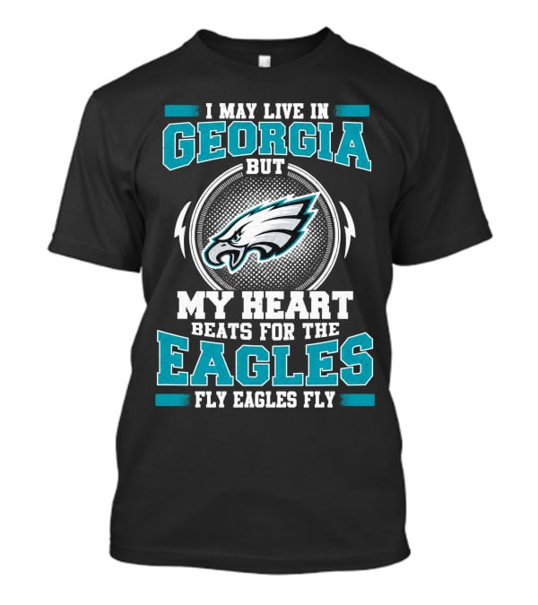 I May Live In Georgia But My Heart Beats For The Eagles Fly Eagles Fly T-Shirt