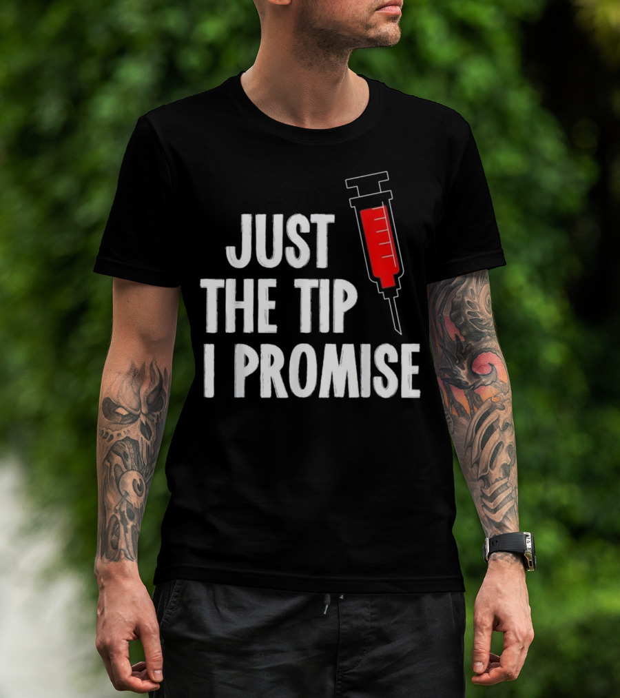 Just The Tip I Promise Nurses Week Syringe T-Shirt