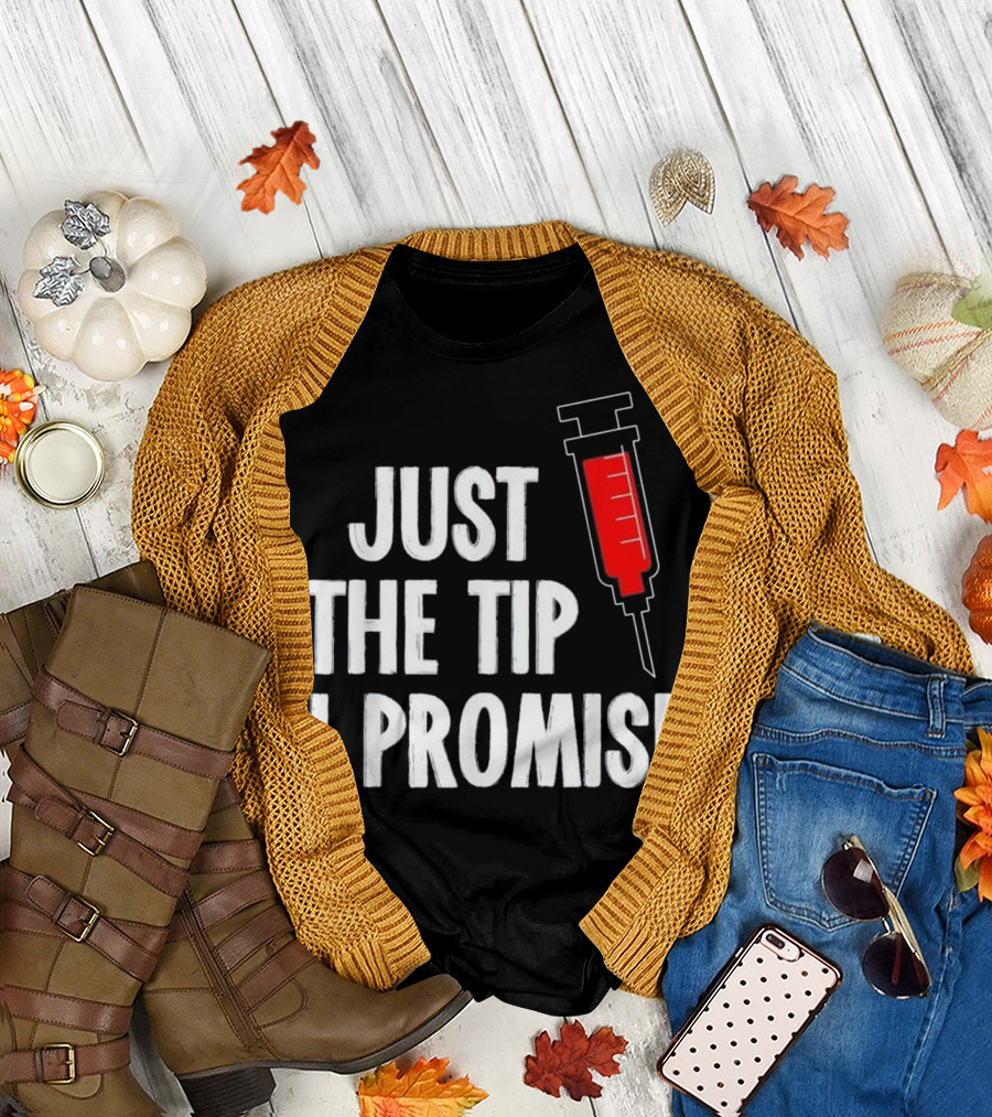 Just The Tip I Promise Nurses Week Syringe T-Shirt