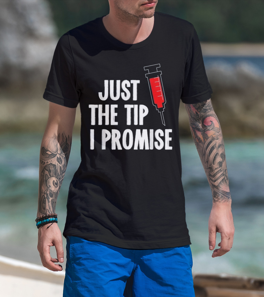 Just The Tip I Promise Nurses Week Syringe T-Shirt