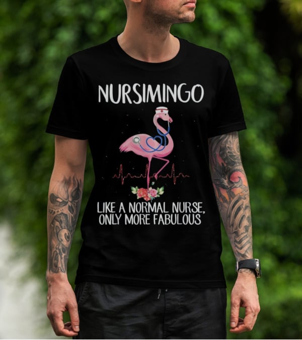 Nursimingo Like A Normal Nurse Only More Fabulous Flamingo With Stethoscope And Nurse Cap And Heartbeat Line T-Shirt