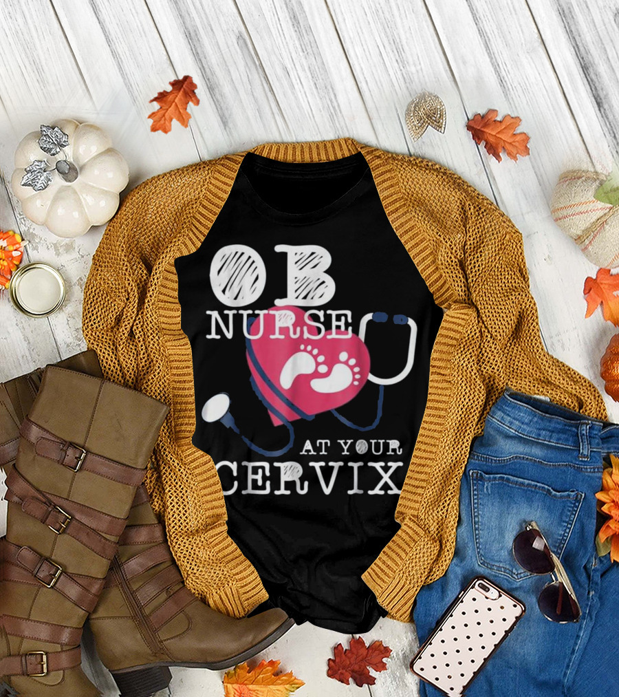 OB Nurse At Your Cervix Funny Baby Delivery Labor T-Shirt
