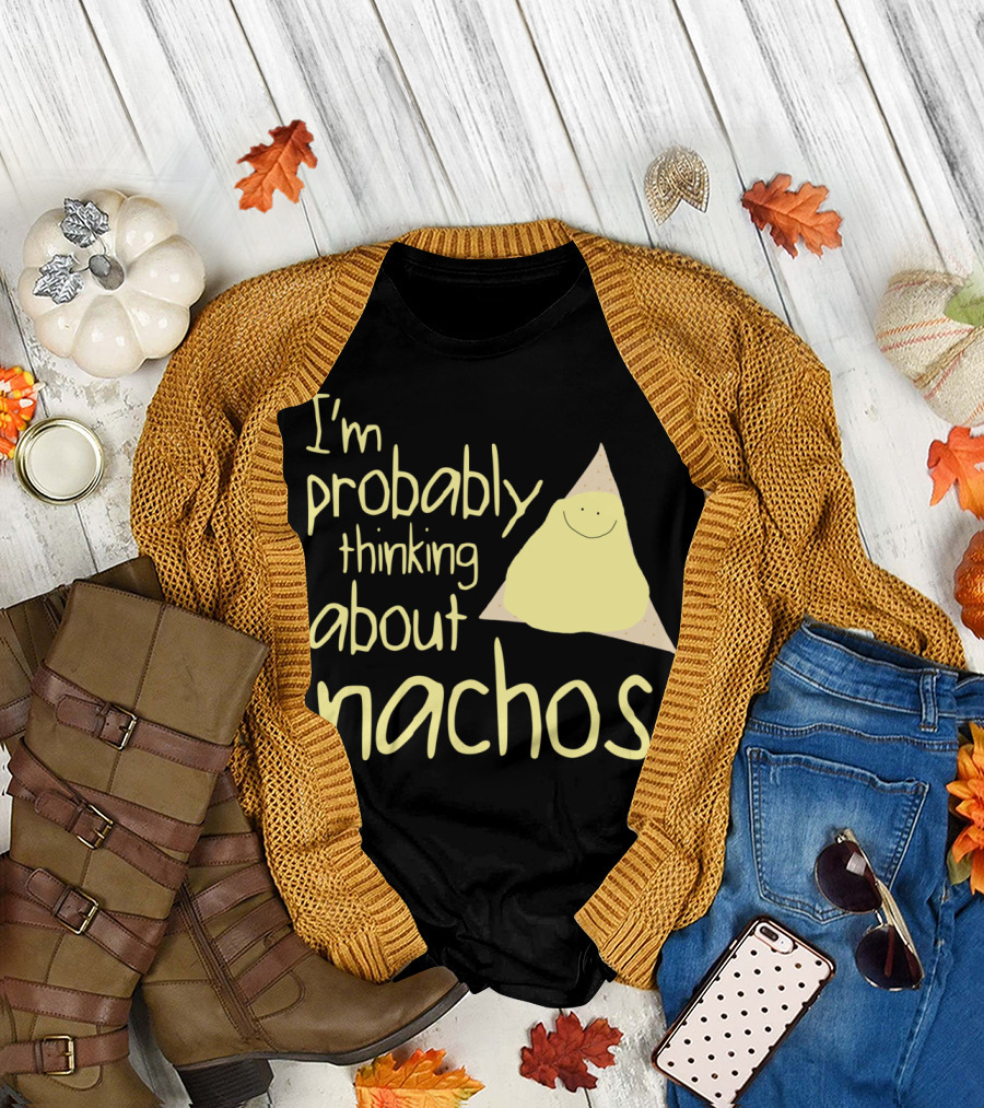 I'm Probably Thinking About Nachos T-Shirt