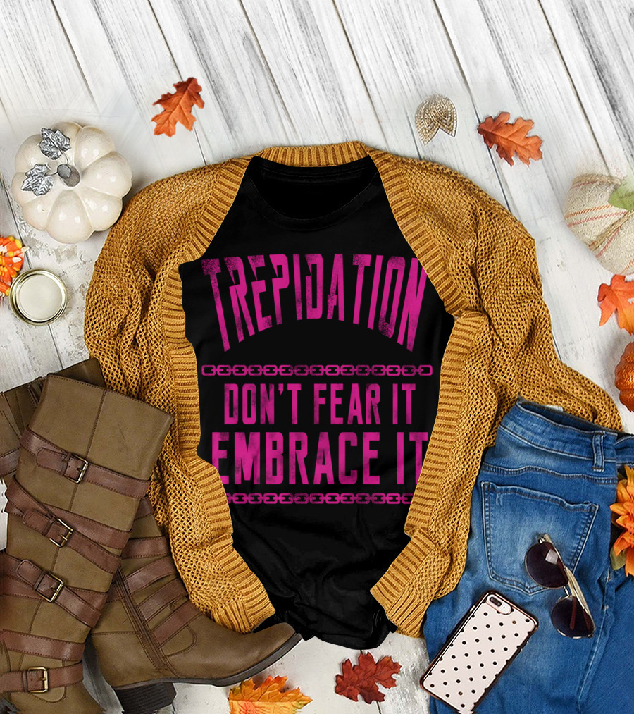 Trepidation Pink Don't Fear It Embrace It T-Shirt