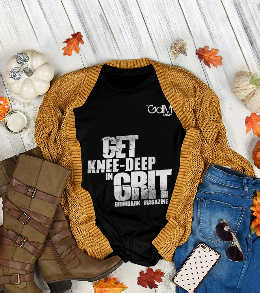 Get Knee-Deep in Grit Grimdark Magazine The GDM Army T-Shirt