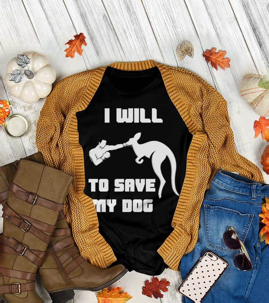 I Will Fight Kangaroo To Save My Dog T-Shirt