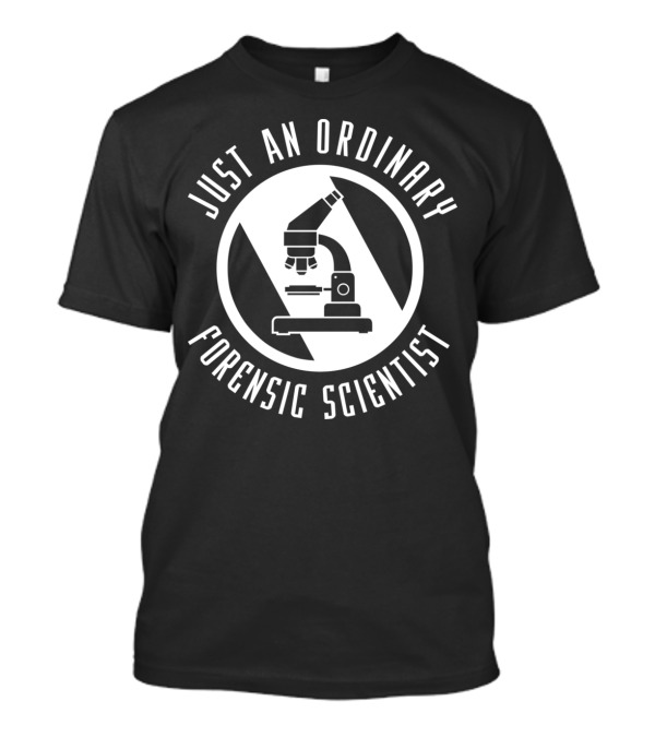 Just An Ordinary Forensic Scientist T-Shirt