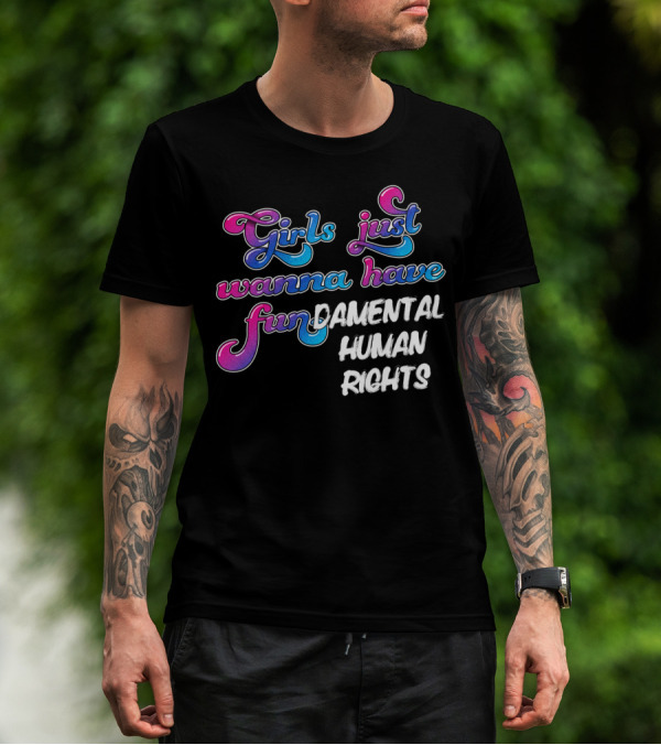 Girls Just Wanna Have Fundamental Human Rights T-Shirt
