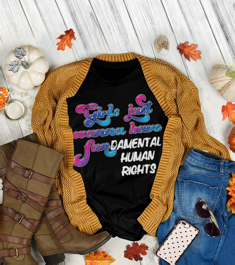 Girls Just Wanna Have Fundamental Human Rights T-Shirt