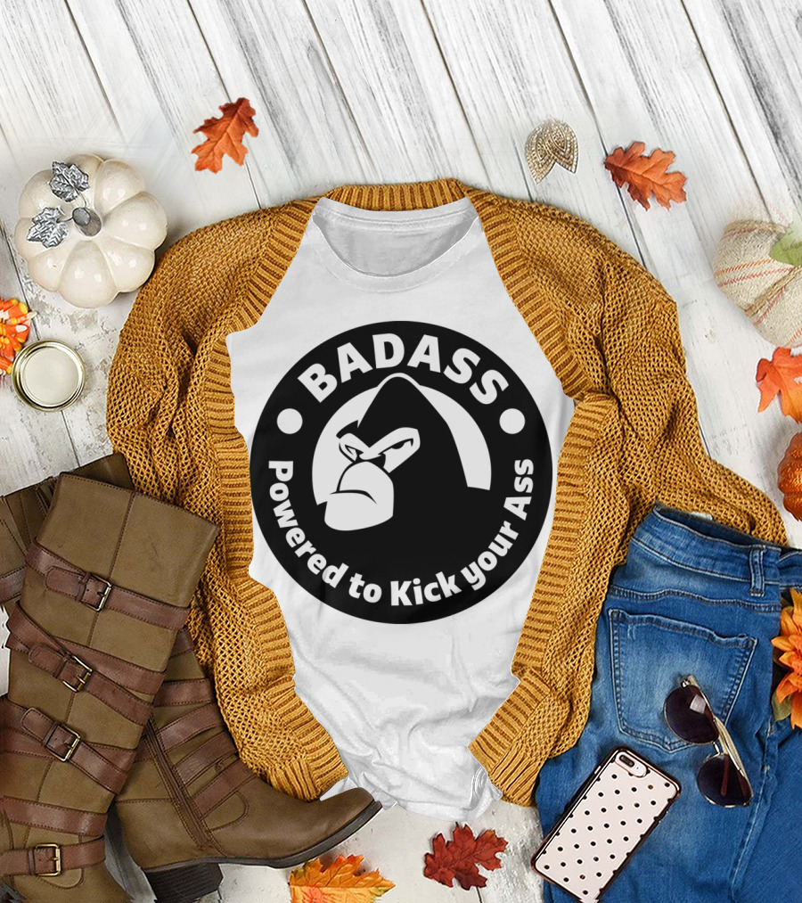 BADASS Powered to Kick Your Ass T-Shirt