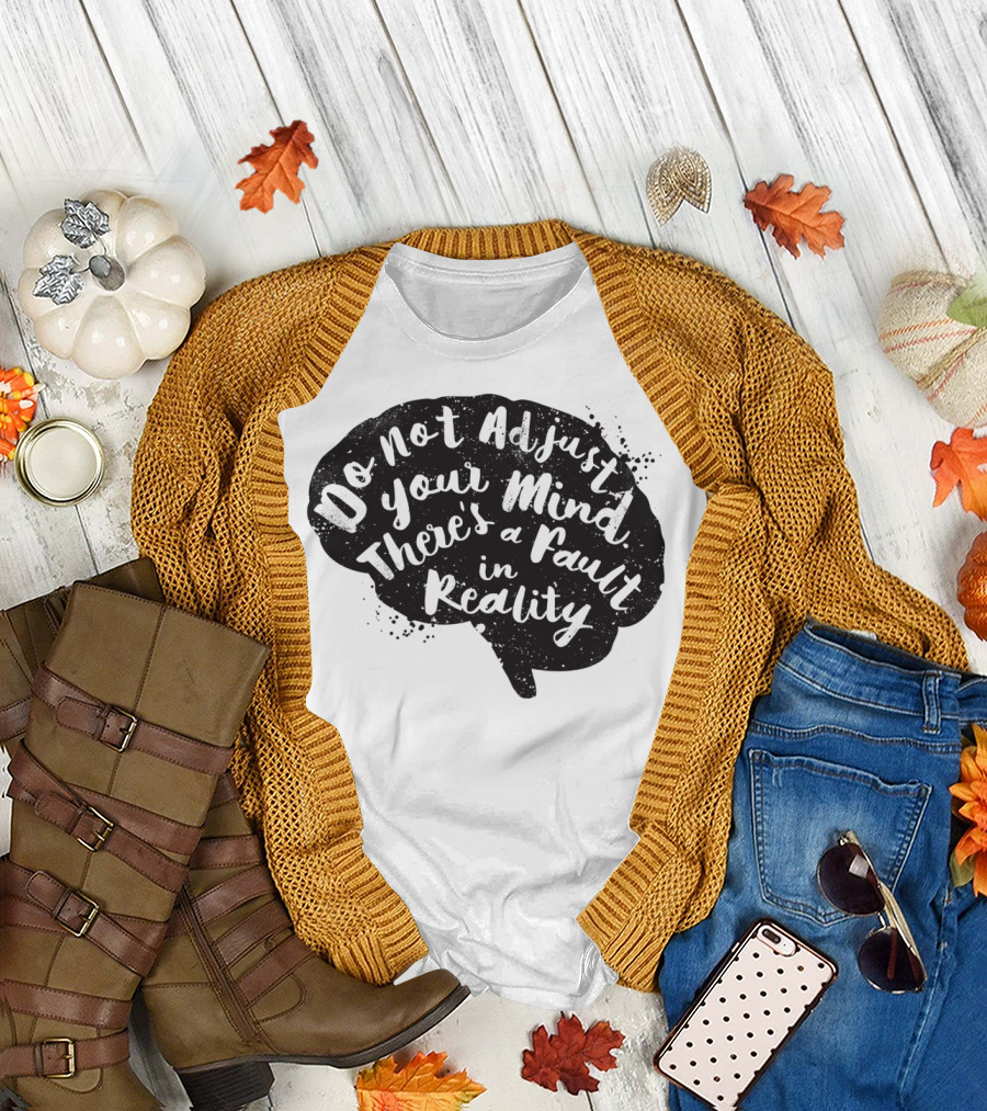 Do Not Adjust Your Mind There's a Fault in Reality Brain T-Shirt