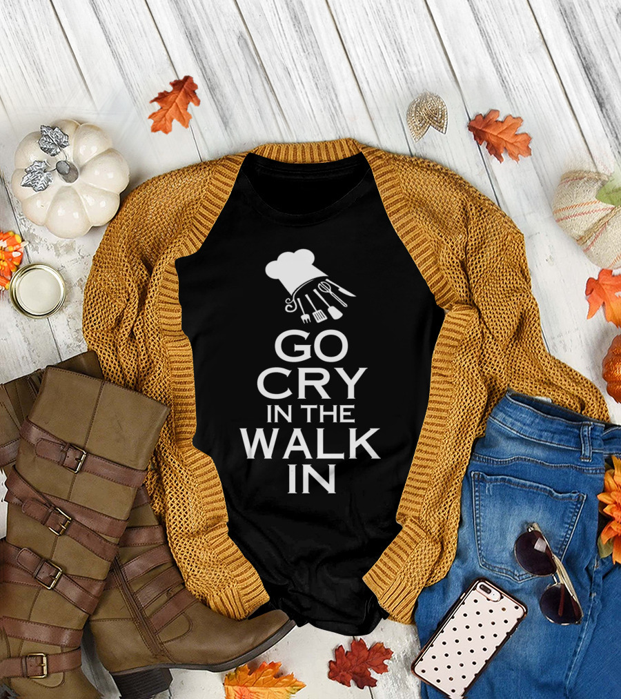 GO CRY IN THE WALK IN CHEF HAT KITCHEN UTENSILS T-Shirt