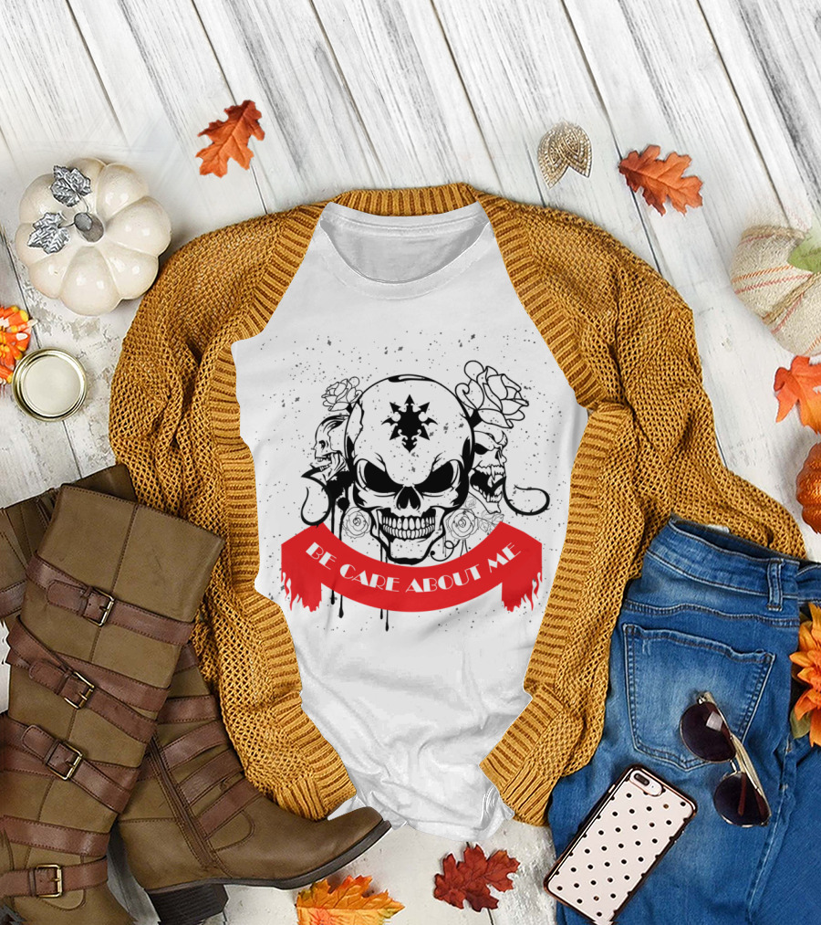 Be Care About Me Skull and Roses T-Shirt