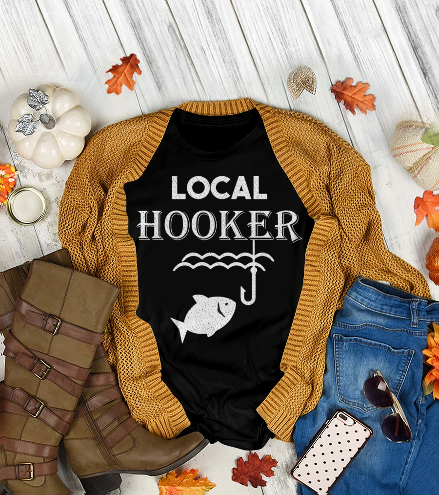 Local Hooker Fisherman Hook Fish Funny Gone T-Shirt