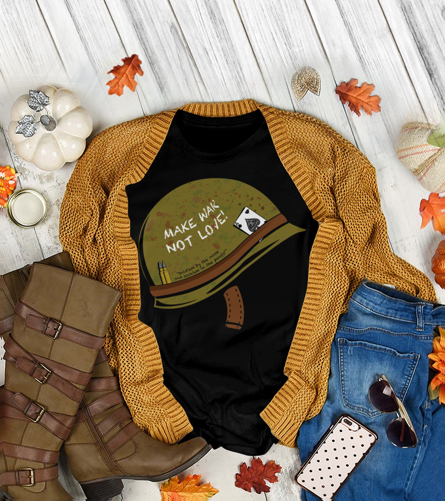 Make War Not Love Helmet Holding the Nose and Kicking in the Pants T-Shirt