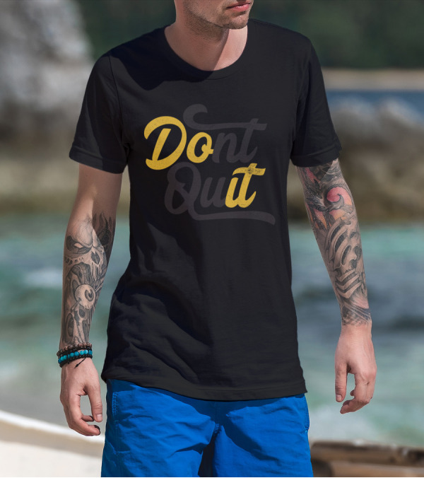 Dont Quit Do It T-Shirt