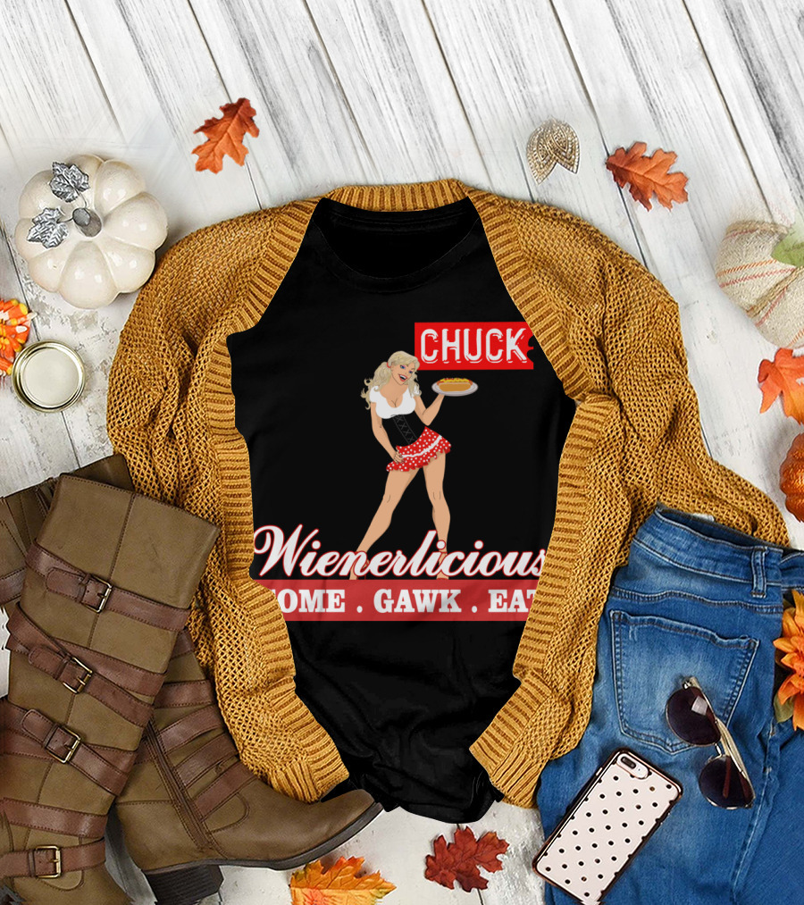 Wienerlicious Chuck TV Come Gawk Eat T-Shirt