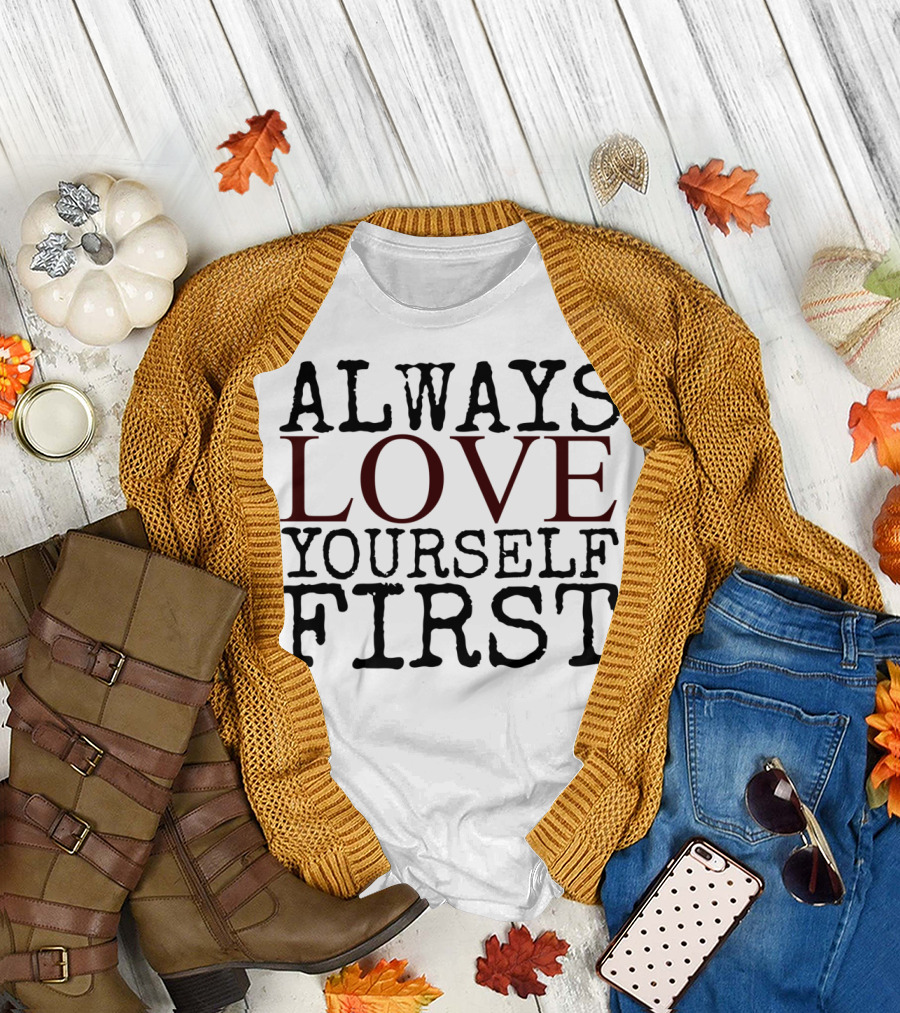 Always Love Yourself First T-Shirt