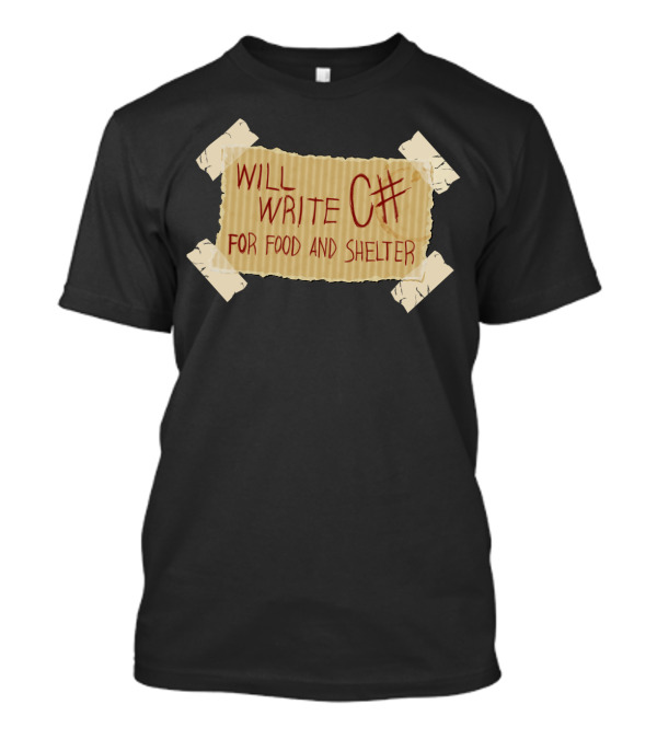 WILL WRITE C# FOR FOOD AND SHELTER TORN CARDBOARD SIGN WITH TAPE T-Shirt