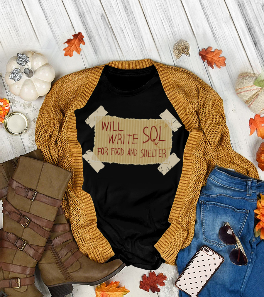 WILL WRITE SQL FOR FOOD AND SHELTER CARDBOARD SIGN T-Shirt