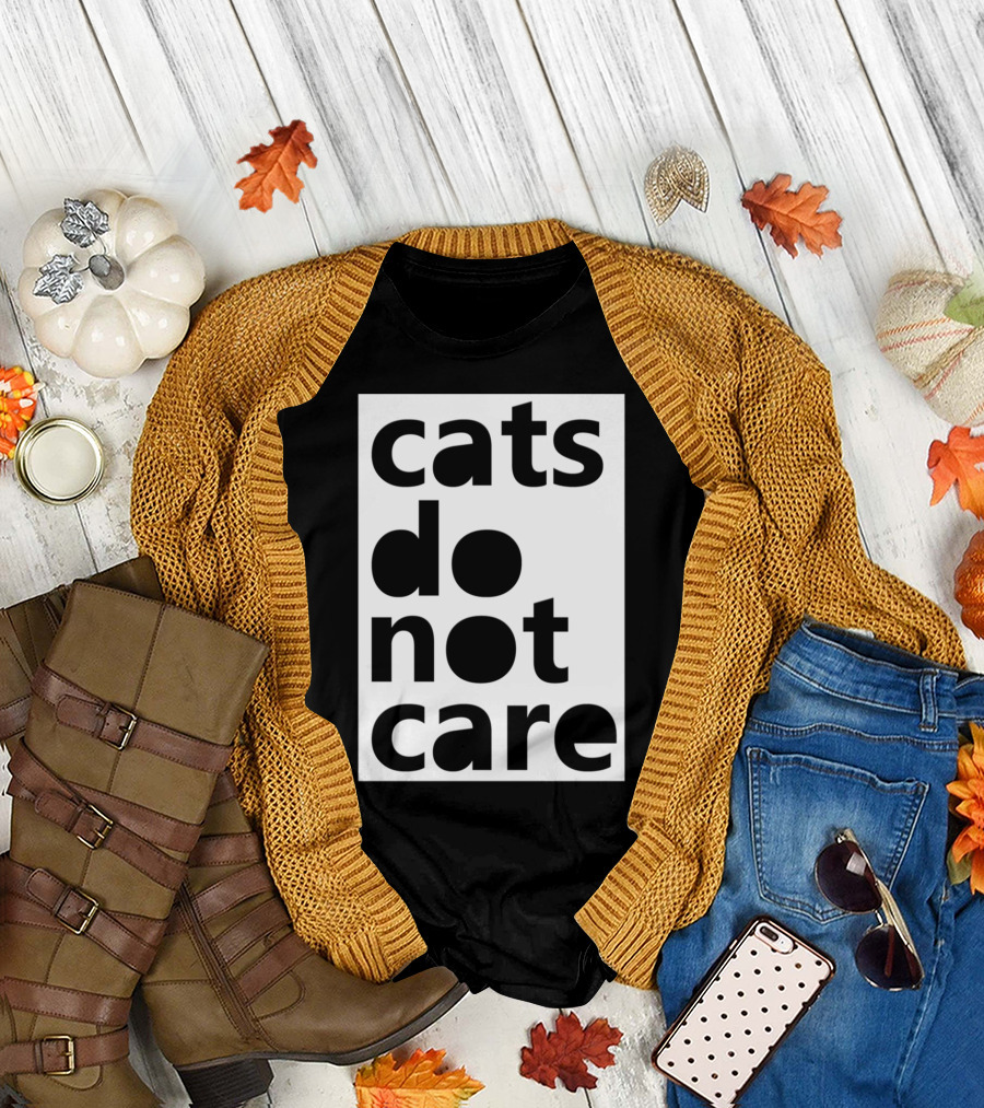 Cats Do Not Care T-Shirt