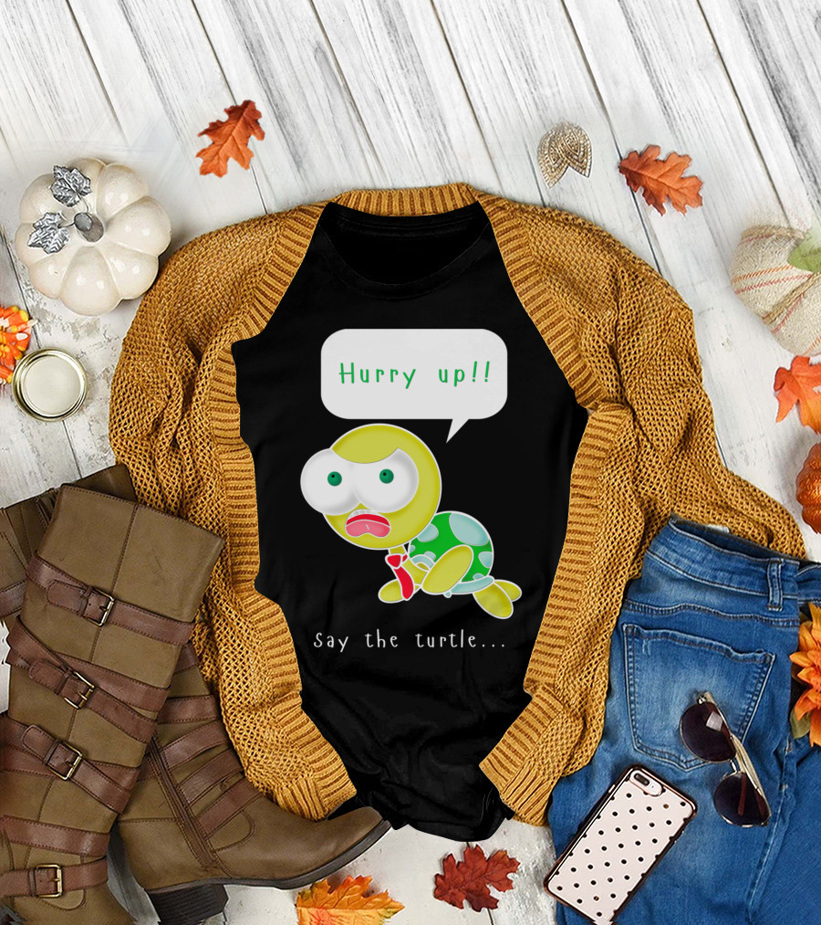 Hurry Up Say the Turtle T-Shirt
