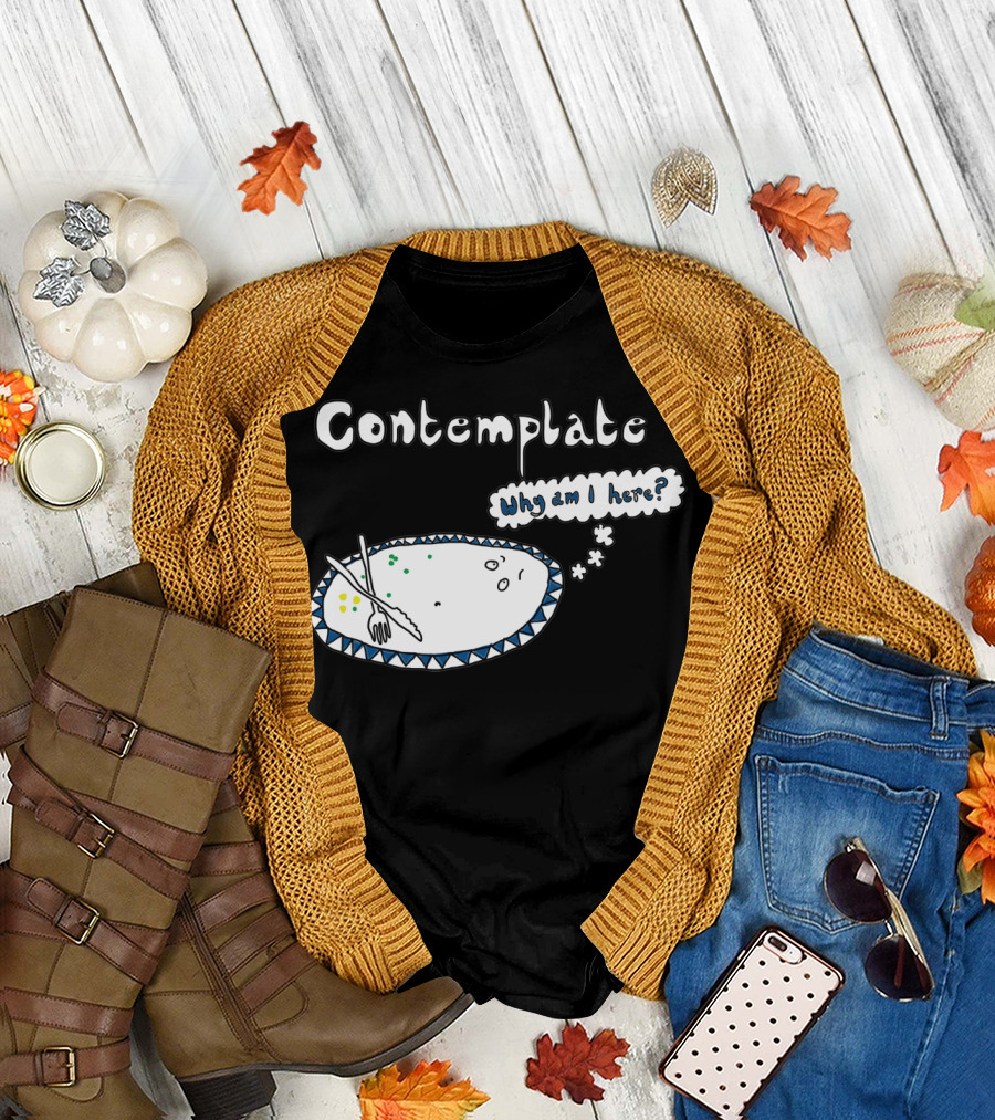 Contemplate Why Am I Here? T-Shirt
