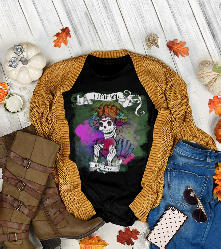 Day Of The Dead Sugar Skull I Love You My Love Amor T-Shirt